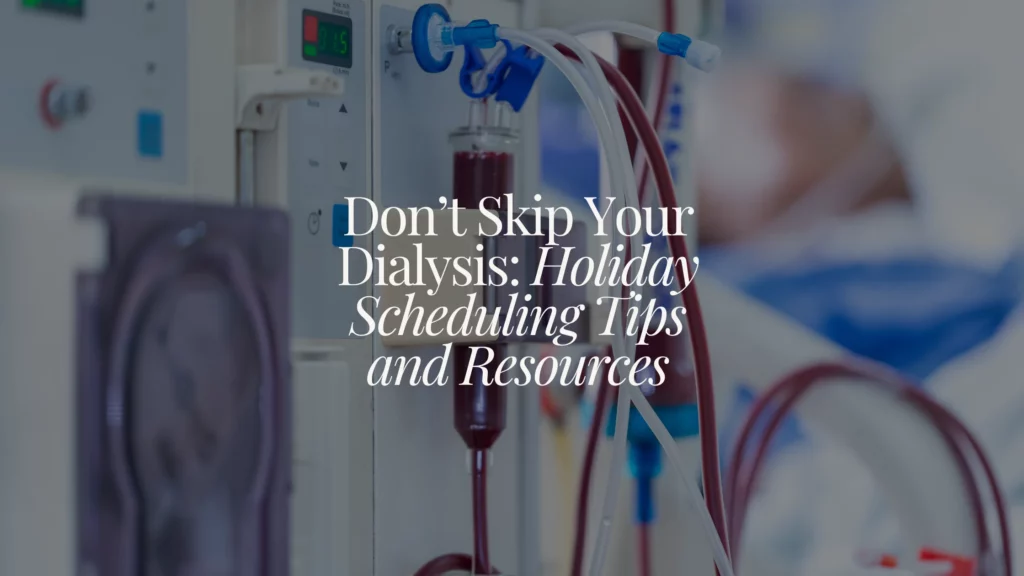 Don’t Skip Your Dialysis Holiday Scheduling Tips And Resources (blog Banner)